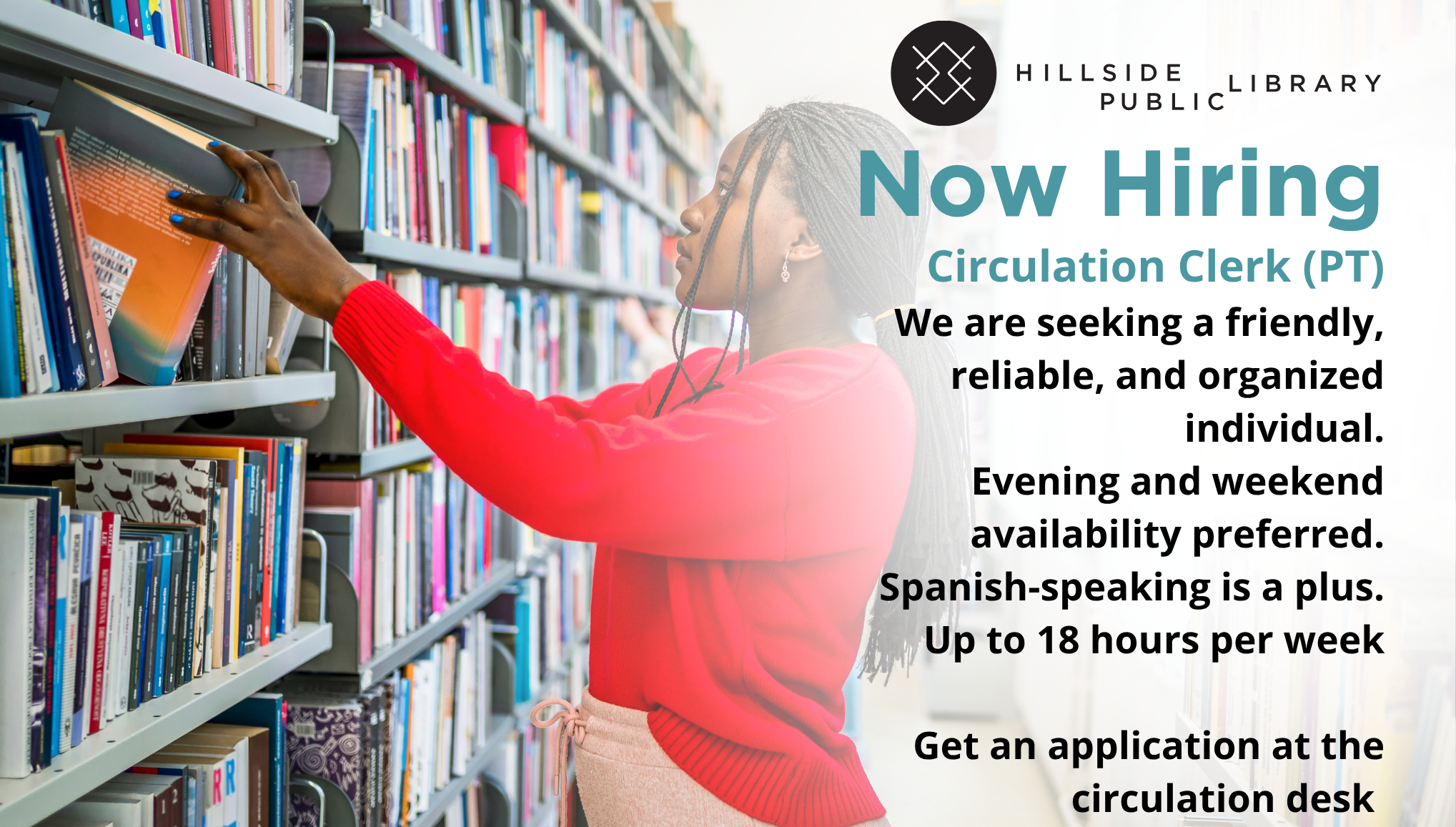 Circulation Clerk Hillside Library now hiring for circulation assistant. Get an application at the circulation desk