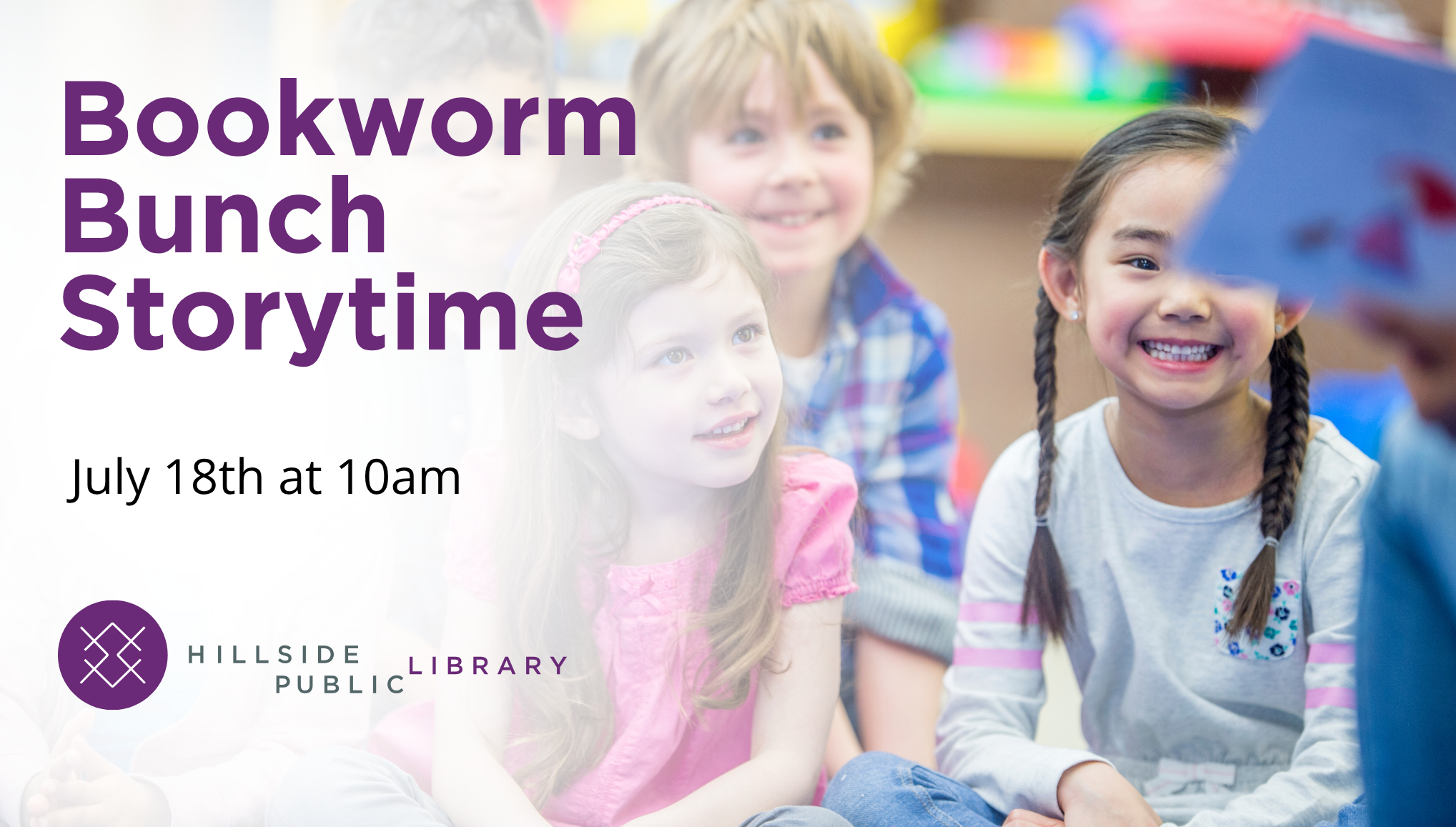 July Storytime Bookworm Bunch Storytime: July 18th at 10am