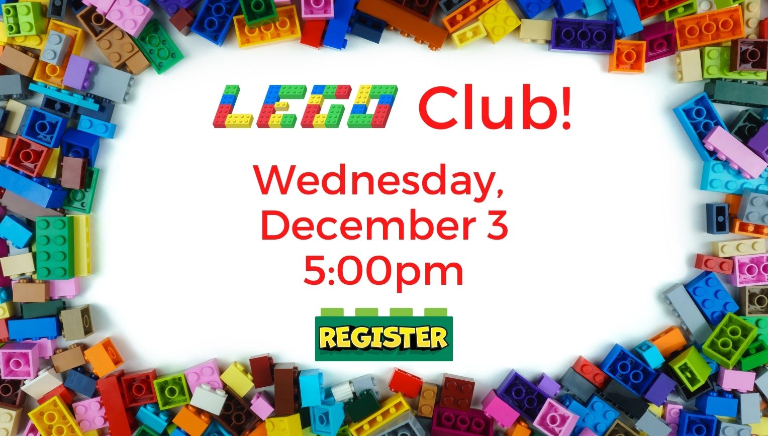 LEGO Club. Wednesday, December 3, 5:00pm