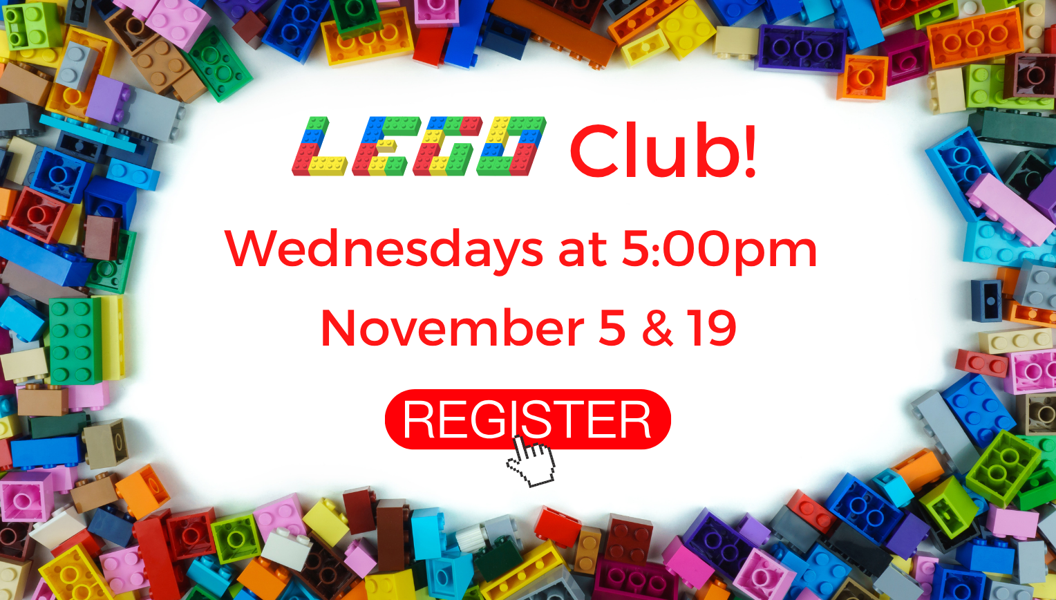 LEGO Club. November 5 5:00pm