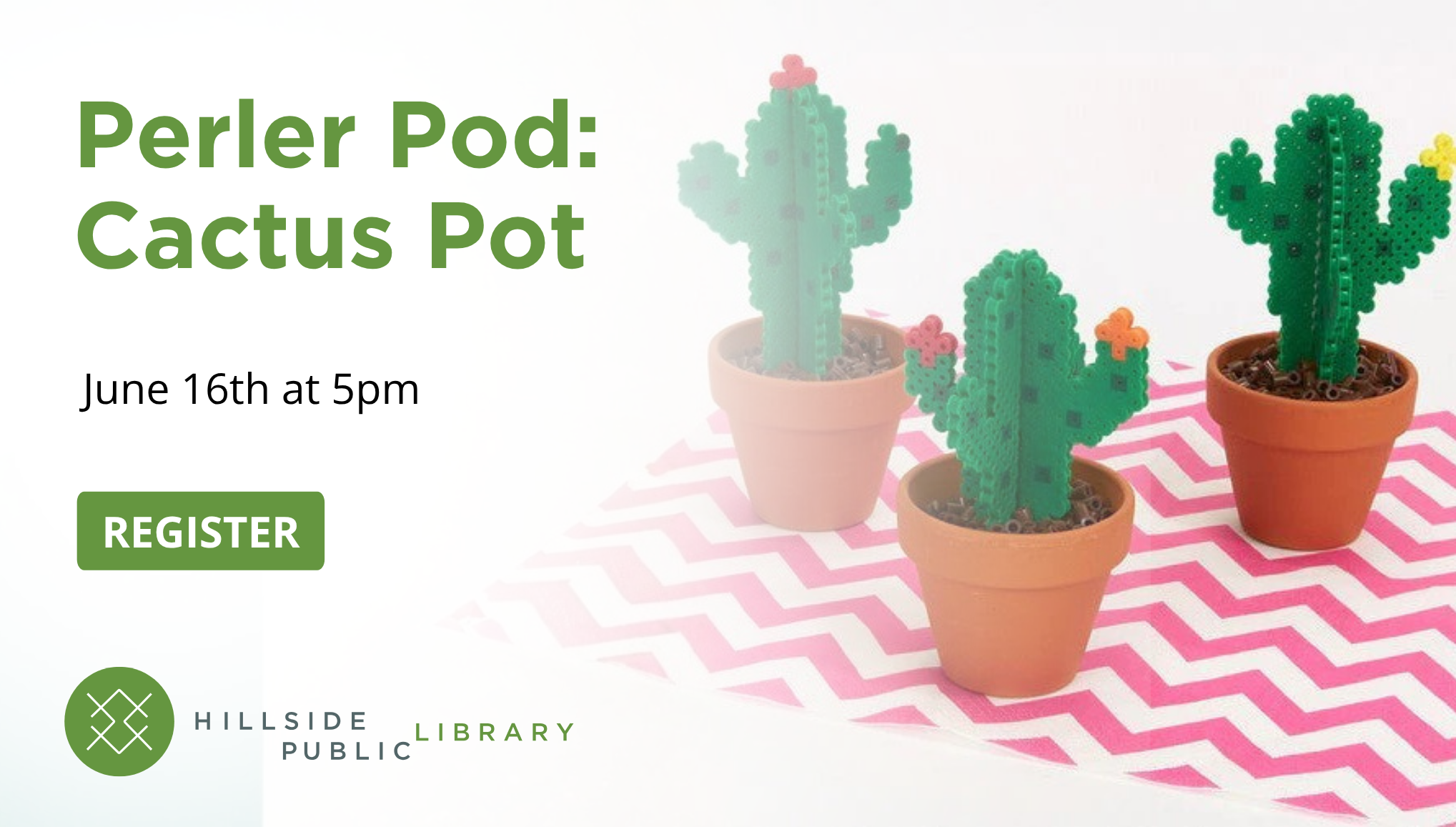 Perler Pod: Cactus Pot. Ages 10 to 18. June 16, 5:00pm