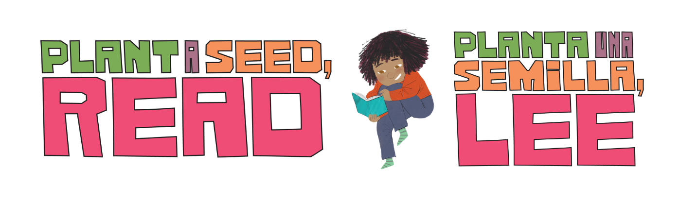 Plant a seed, read. Planta una semilla, lee.