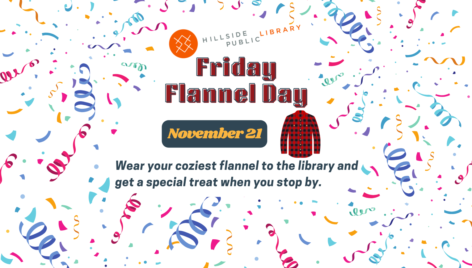 Spirit Day Nov 21 Friday Flannel Day. November 21 wear your coziest flannel to the library and get a special treat.