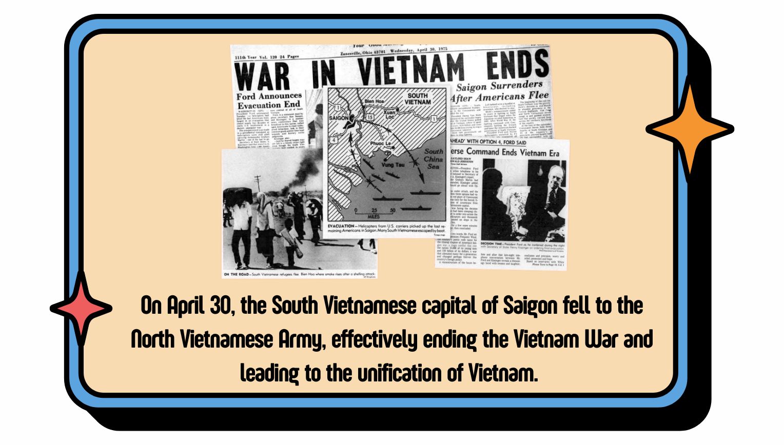  On April 30, the South Vietnamese capital of Saigon fell to the North Vietnamese Army, effectively ending the Vietnam War and leading to the unification of Vietnam.